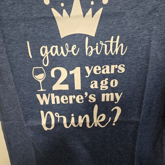 Birthday I Gave Birth 21 Years Ago Where's My Drink T-Shirt Top SZ‎ S - Picture 2 of 9